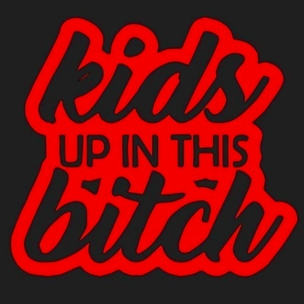 Kids up in this B.... Vinyl Decal For Car or Truck